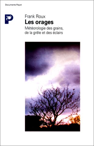 Frank Roux. Les orages. Météorologie des grains, de la grêle et des éclairs.