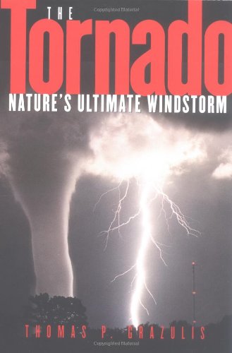 Thomas P. Grazulis. The tornado - Nature's ultimate windstorm.