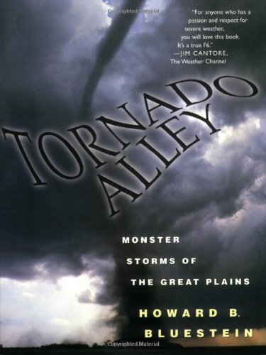 Howard B. Bluestein. Tornado Alley : monster storms of the Great Plains